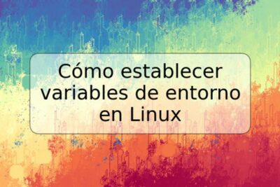Cómo establecer variables de entorno en Linux