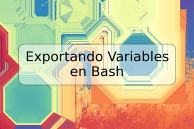 Exportando Variables en Bash