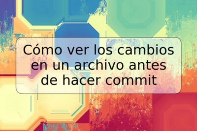 Cómo ver los cambios en un archivo antes de hacer commit