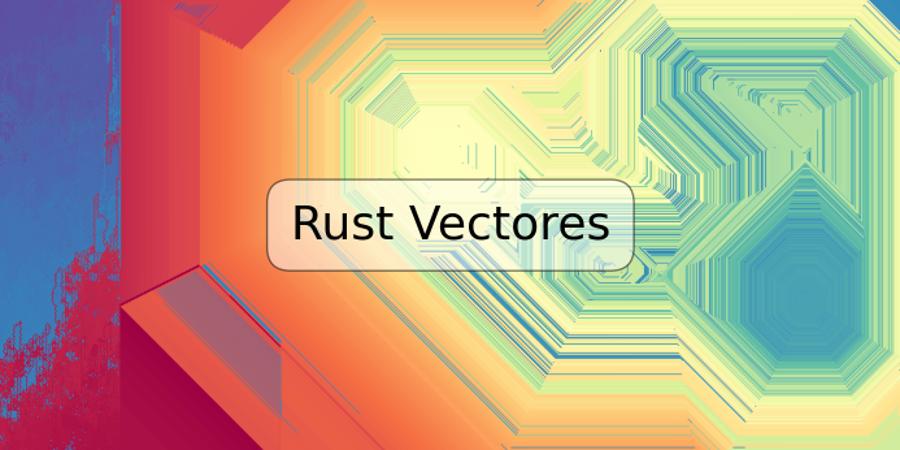 Rust Vectores