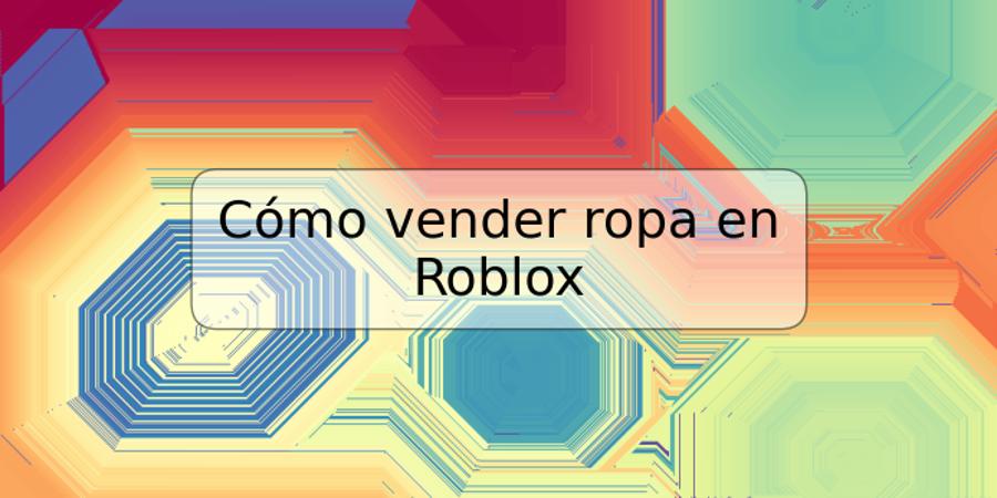 Cómo vender ropa en Roblox