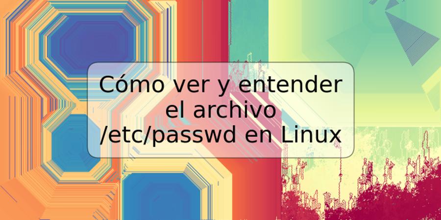 Cómo ver y entender el archivo /etc/passwd en Linux