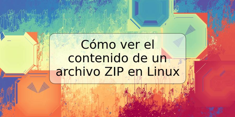 Cómo ver el contenido de un archivo ZIP en Linux