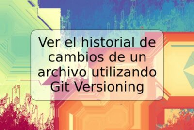 Ver el historial de cambios de un archivo utilizando Git Versioning