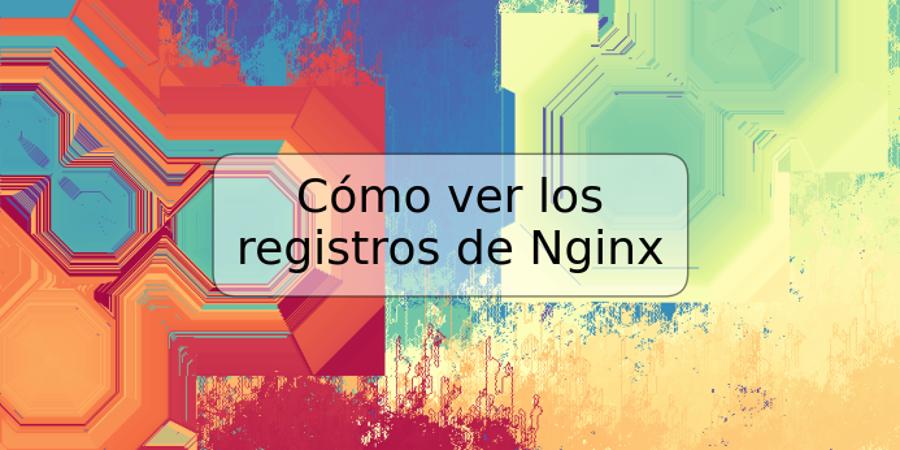 Cómo ver los registros de Nginx
