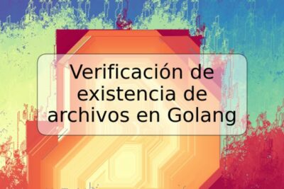 Verificación de existencia de archivos en Golang