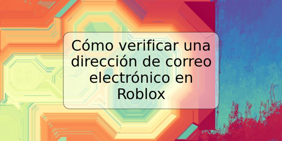Cómo verificar una dirección de correo electrónico en Roblox