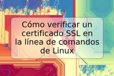 Cómo verificar un certificado SSL en la línea de comandos de Linux