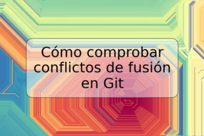Cómo comprobar conflictos de fusión en Git