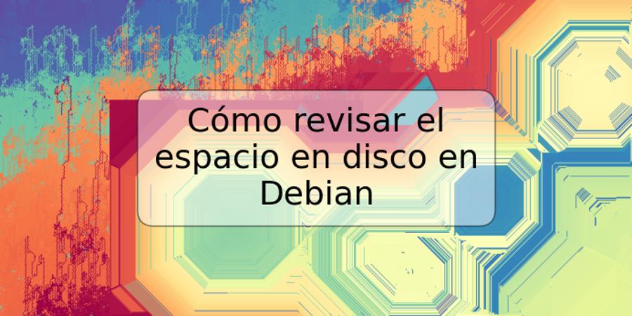 Cómo revisar el espacio en disco en Debian