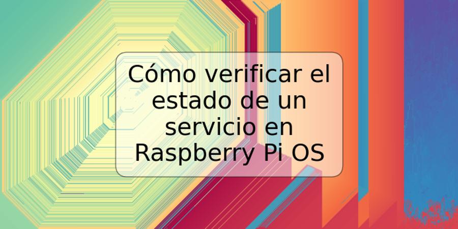 Cómo verificar el estado de un servicio en Raspberry Pi OS