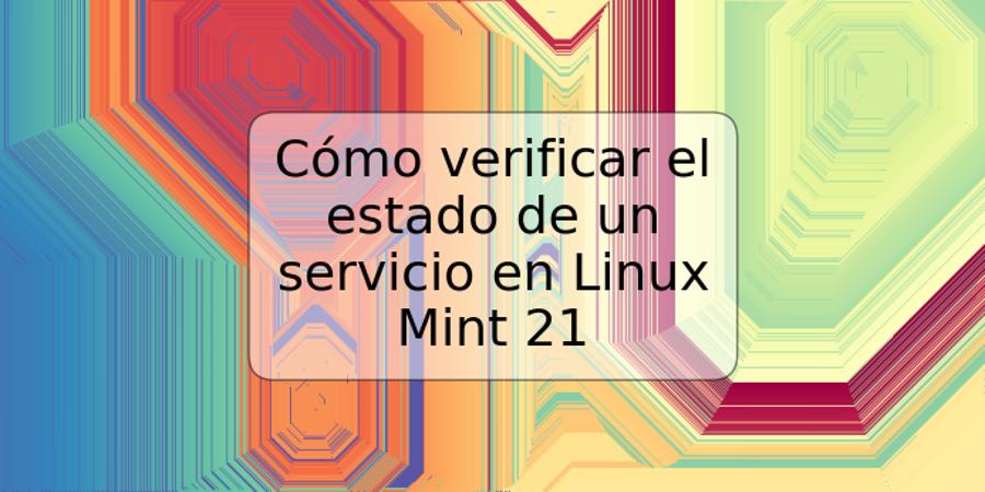 Cómo verificar el estado de un servicio en Linux Mint 21