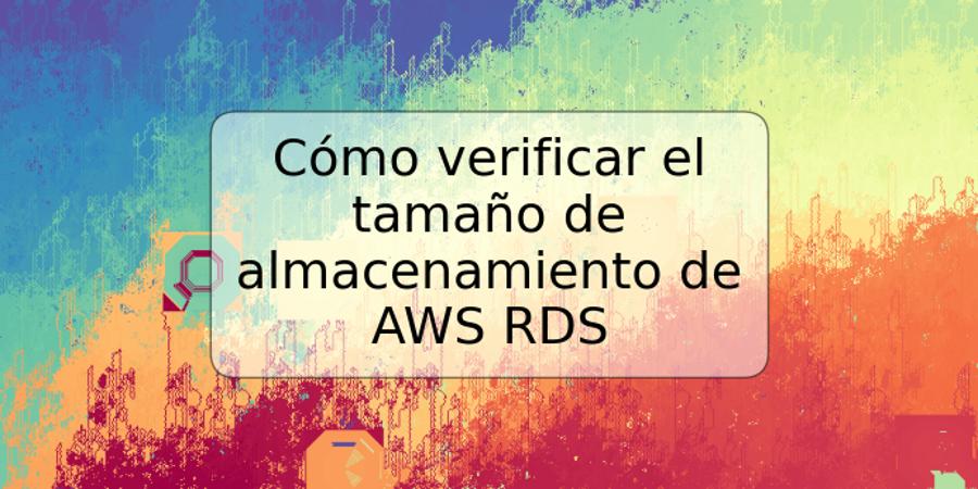 Cómo verificar el tamaño de almacenamiento de AWS RDS