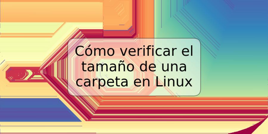 Cómo verificar el tamaño de una carpeta en Linux