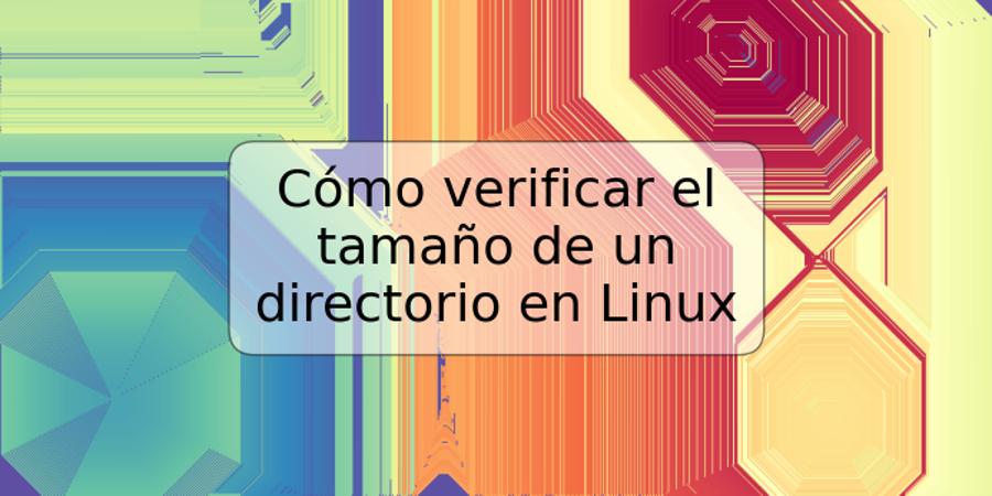 Cómo verificar el tamaño de un directorio en Linux