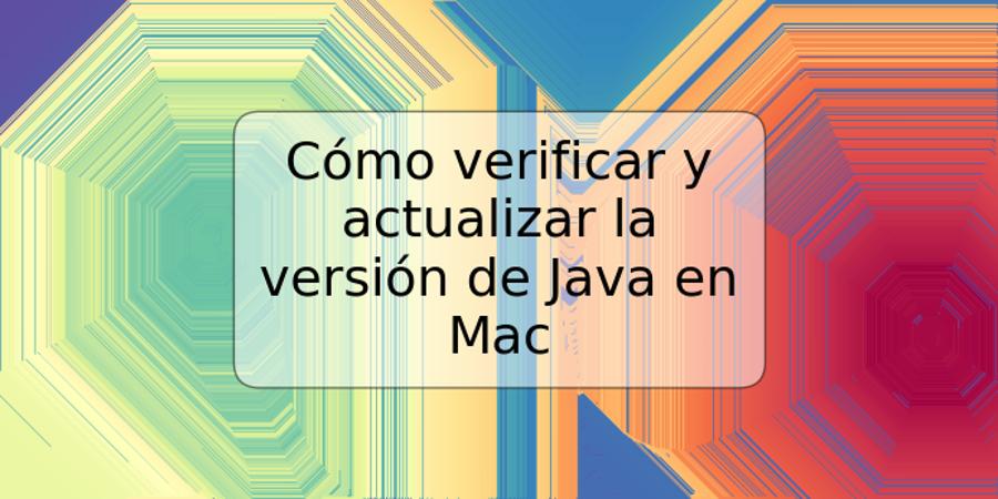 Cómo verificar y actualizar la versión de Java en Mac