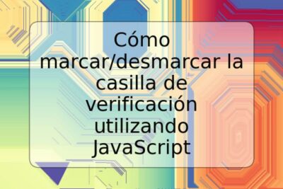 Cómo marcar/desmarcar la casilla de verificación utilizando JavaScript