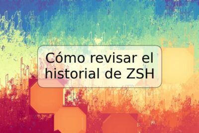 Cómo revisar el historial de ZSH