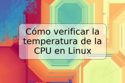 Cómo verificar la temperatura de la CPU en Linux