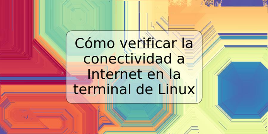 Cómo verificar la conectividad a Internet en la terminal de Linux