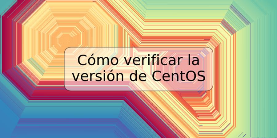 Cómo verificar la versión de CentOS