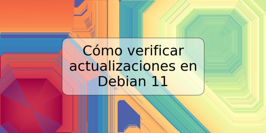 Cómo verificar actualizaciones en Debian 11