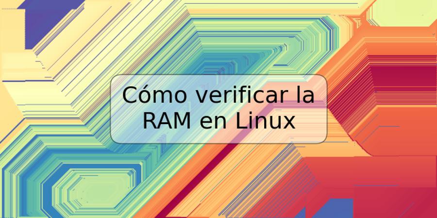 Cómo verificar la RAM en Linux