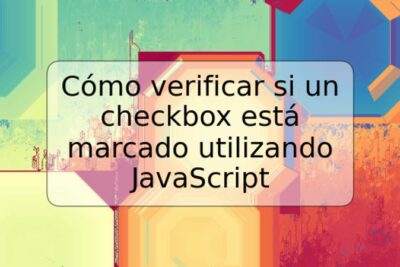 Cómo verificar si un checkbox está marcado utilizando JavaScript