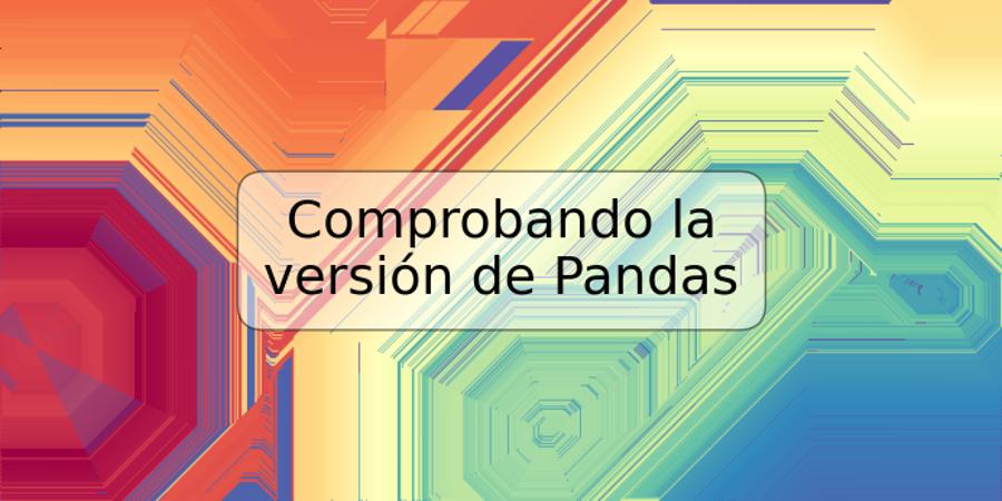 Comprobando la versión de Pandas