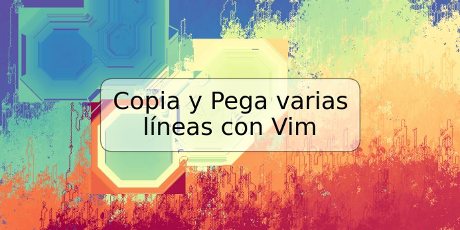 Copia y Pega varias líneas con Vim