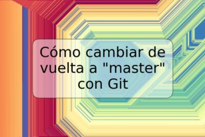 Cómo cambiar de vuelta a "master" con Git