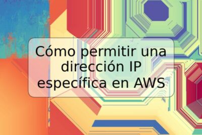Cómo permitir una dirección IP específica en AWS