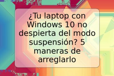 ¿Tu laptop con Windows 10 no despierta del modo suspensión? 5 maneras de arreglarlo