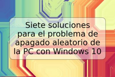 Siete soluciones para el problema de apagado aleatorio de la PC con Windows 10