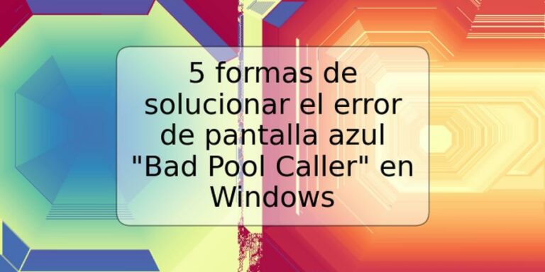 Formas De Solucionar El Error De Pantalla Azul Bad Pool Caller En