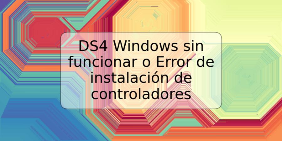 DS4 Windows sin funcionar o Error de instalación de controladores