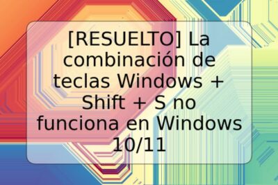 [RESUELTO] La combinación de teclas Windows + Shift + S no funciona en Windows 10/11