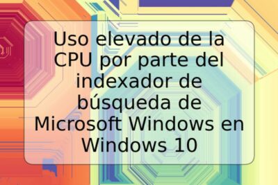 Uso elevado de la CPU por parte del indexador de búsqueda de Microsoft Windows en Windows 10