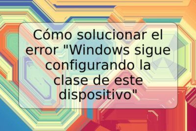 Cómo solucionar el error "Windows sigue configurando la clase de este dispositivo"