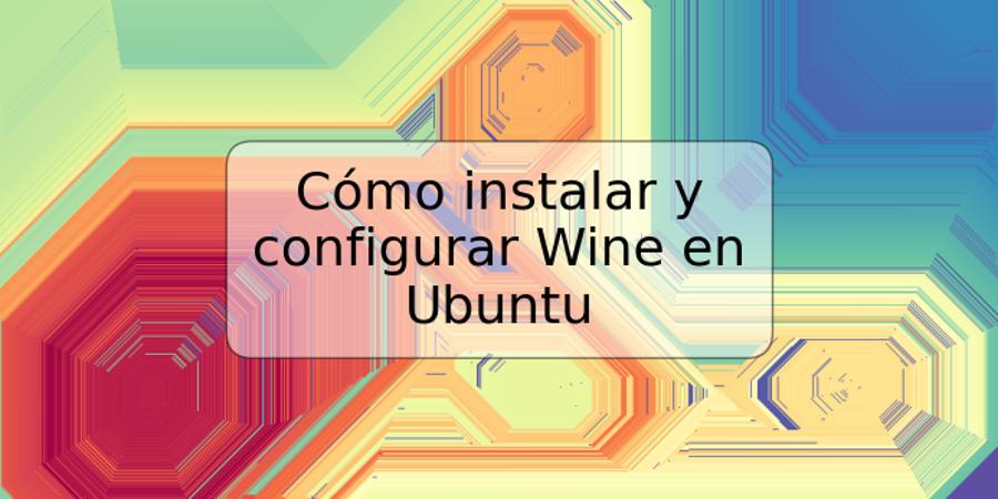 Cómo instalar y configurar Wine en Ubuntu