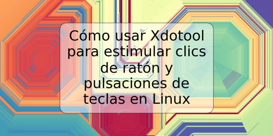 Cómo usar Xdotool para estimular clics de ratón y pulsaciones de teclas en Linux