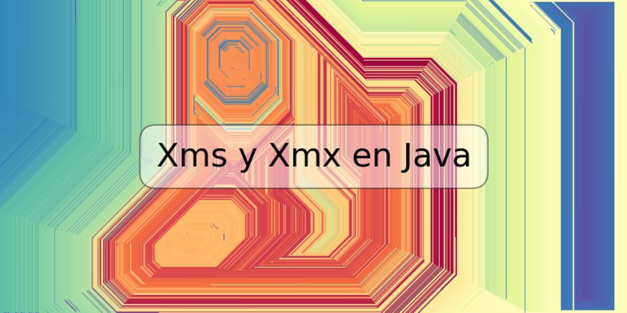 Xms y Xmx en Java