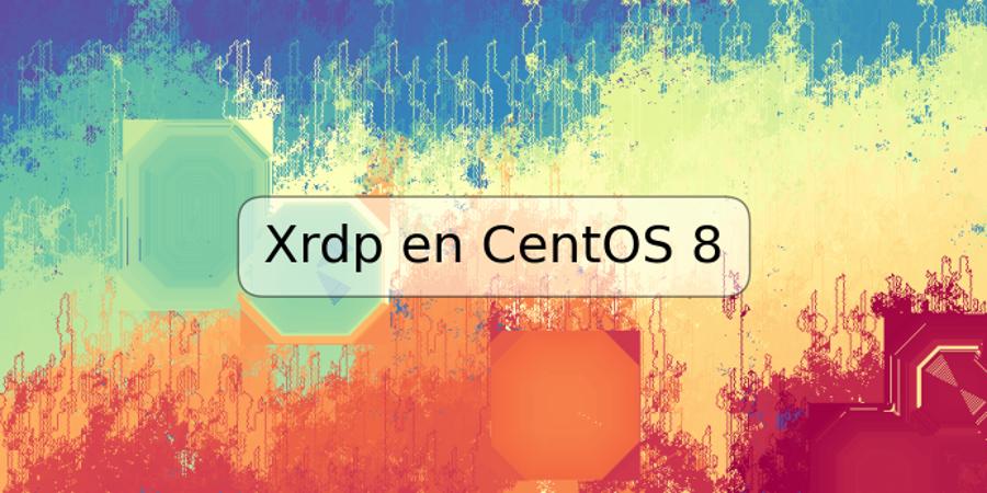 Xrdp en CentOS 8