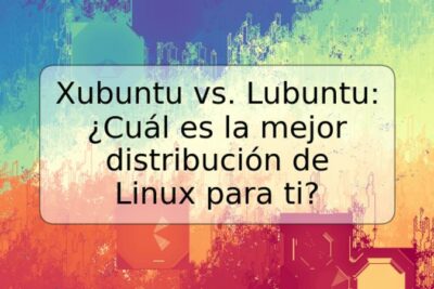 Xubuntu vs. Lubuntu: ¿Cuál es la mejor distribución de Linux para ti?