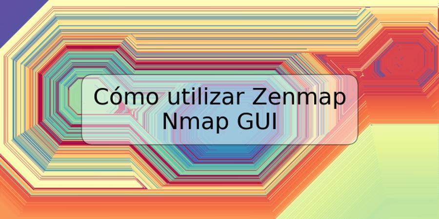 Cómo utilizar Zenmap Nmap GUI